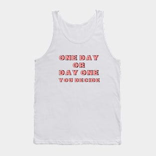 One Day or Day One. You Decide Tank Top